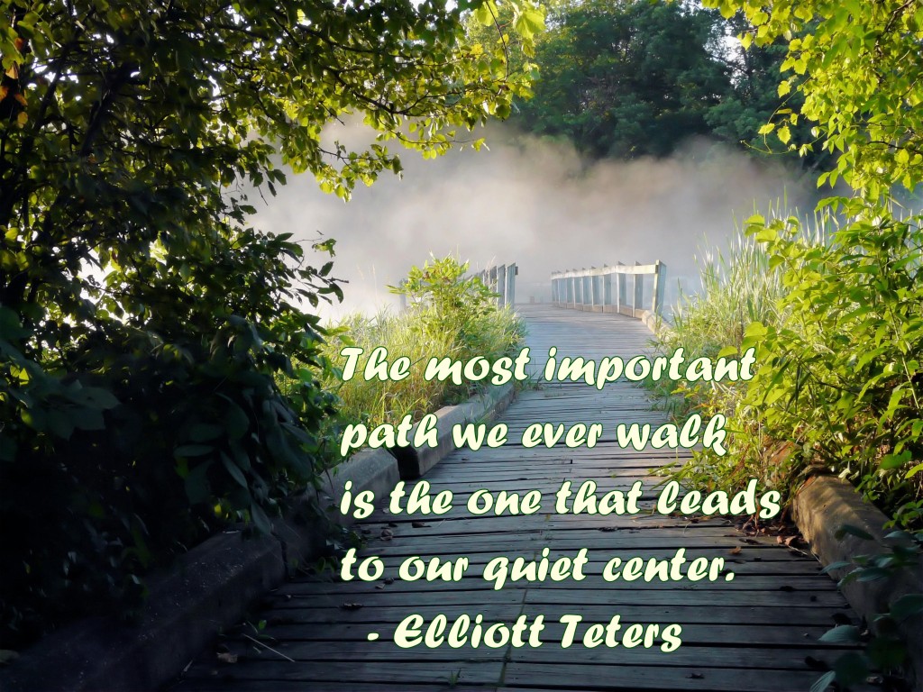 The most important path we ever take is the one that leads to our center.