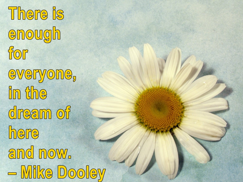 There is so much more abundance in the Universe, than we know, when we only know lack.